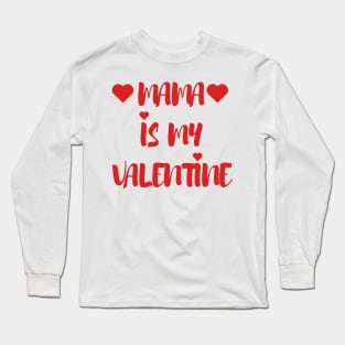 Mama is my Valentine - Valentines Day - 2023 Long Sleeve T-Shirt